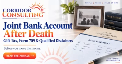 Joint bank account after death gift tax and qualified disclaimer article from Corridor Consulting CPAs